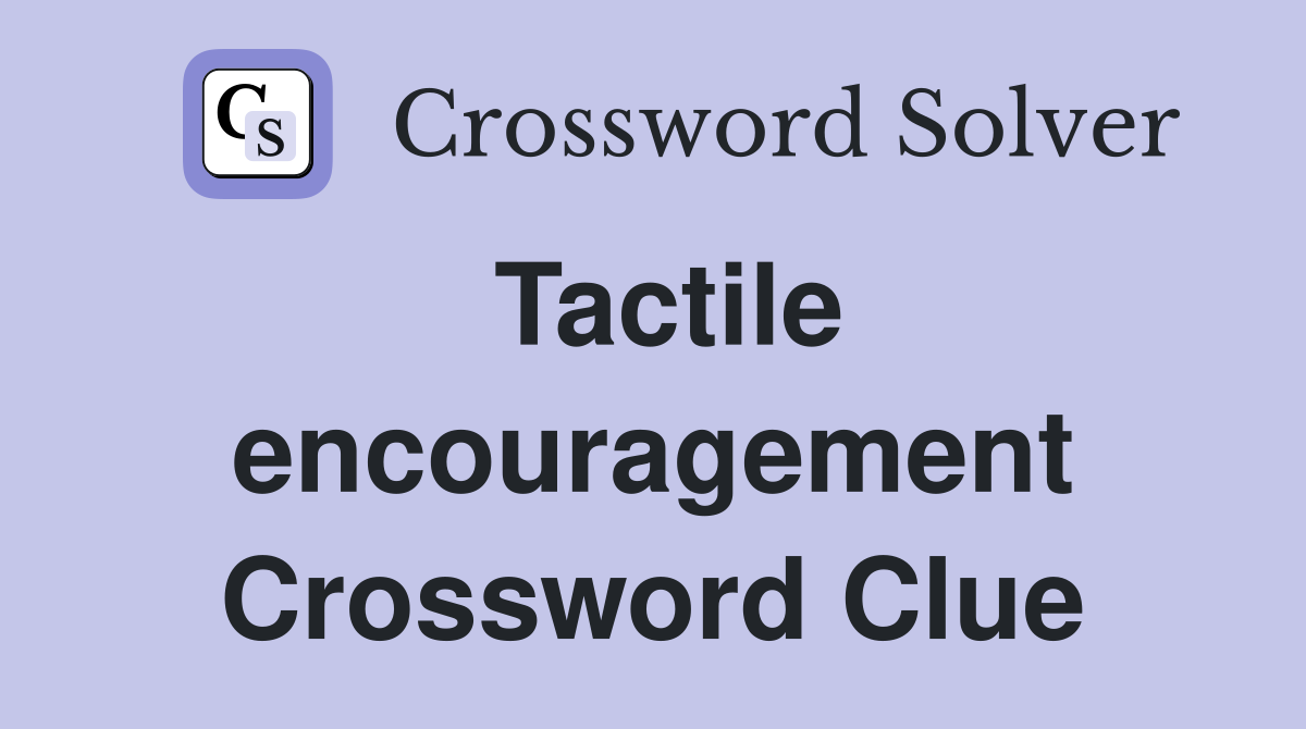 Tactile encouragement Crossword Clue
