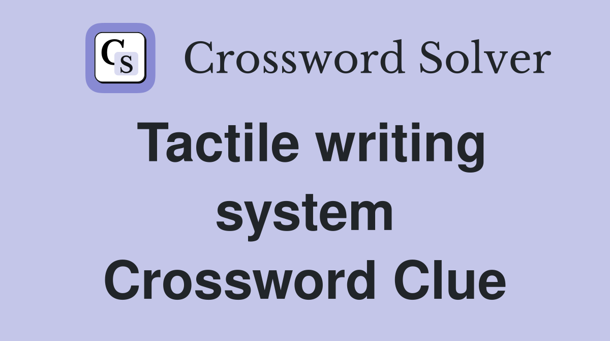 Tactile writing system Crossword Clue