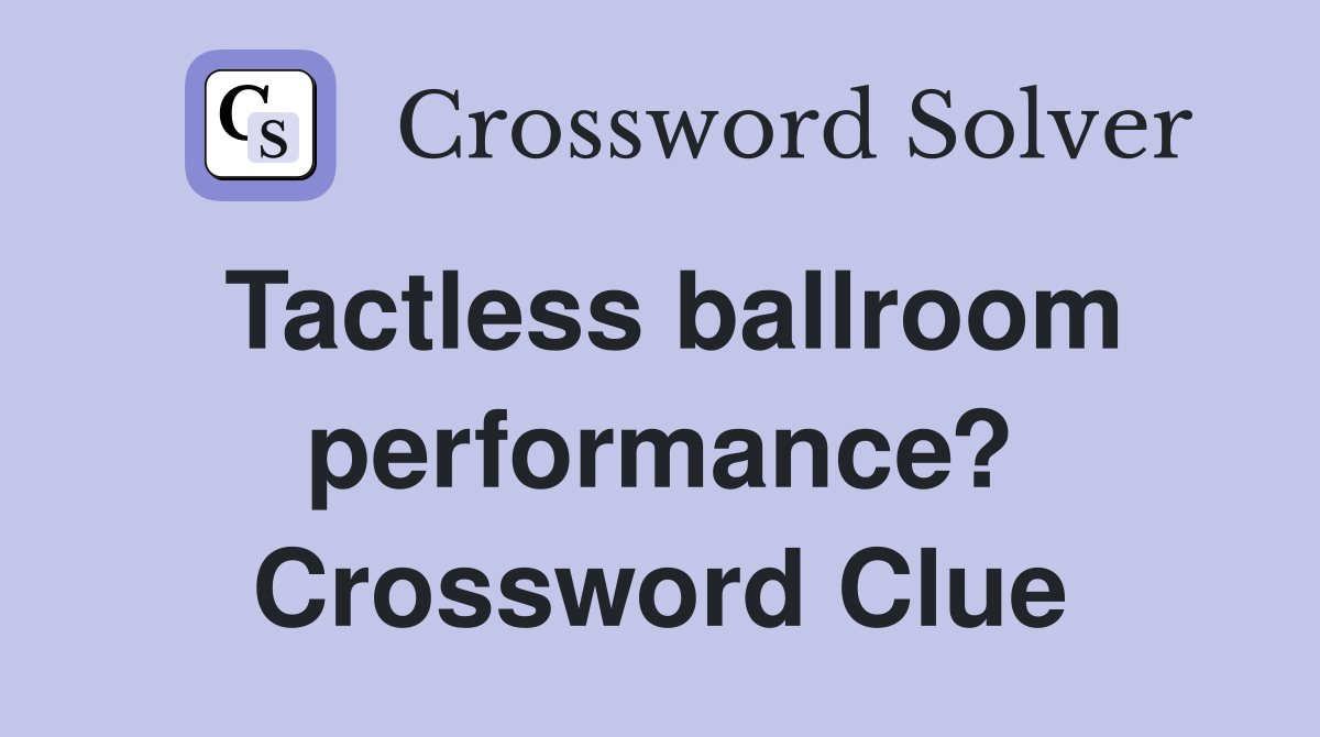Tactless ballroom performance? Crossword Clue