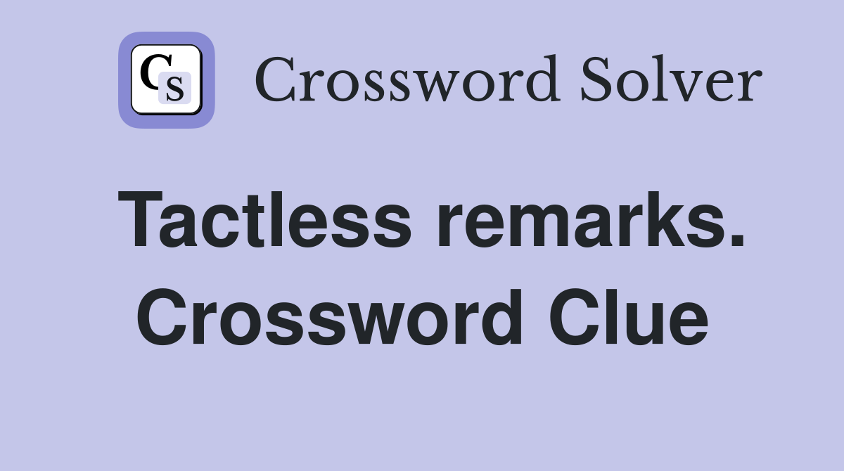 Tactless remarks. Crossword Clue