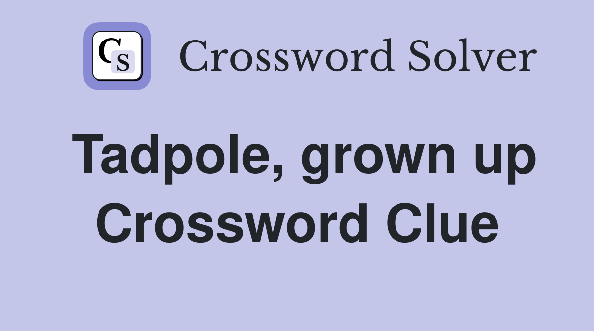 Tadpole, grown up Crossword Clue
