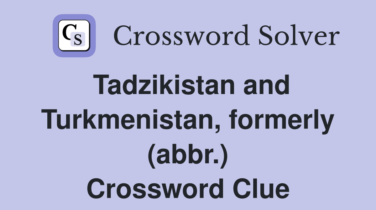 Tadzikistan and Turkmenistan, formerly (abbr.) Crossword Clue
