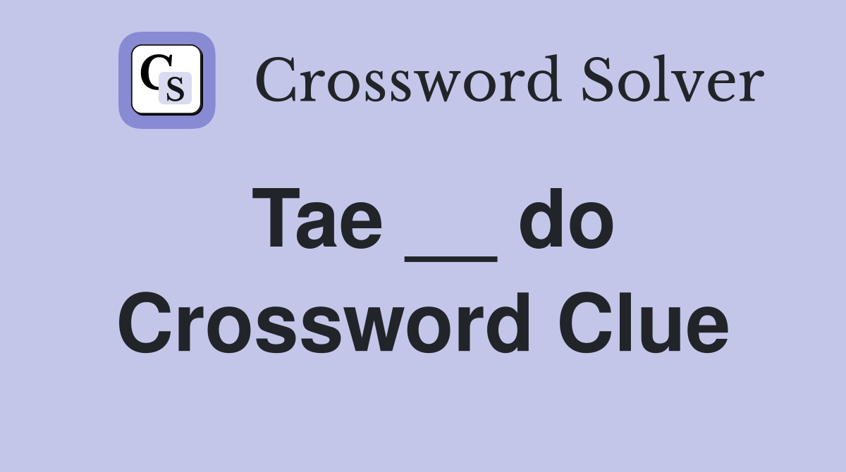 Tae __ do Crossword Clue