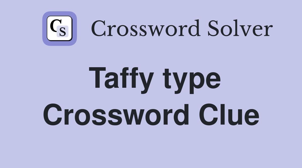 Taffy type Crossword Clue