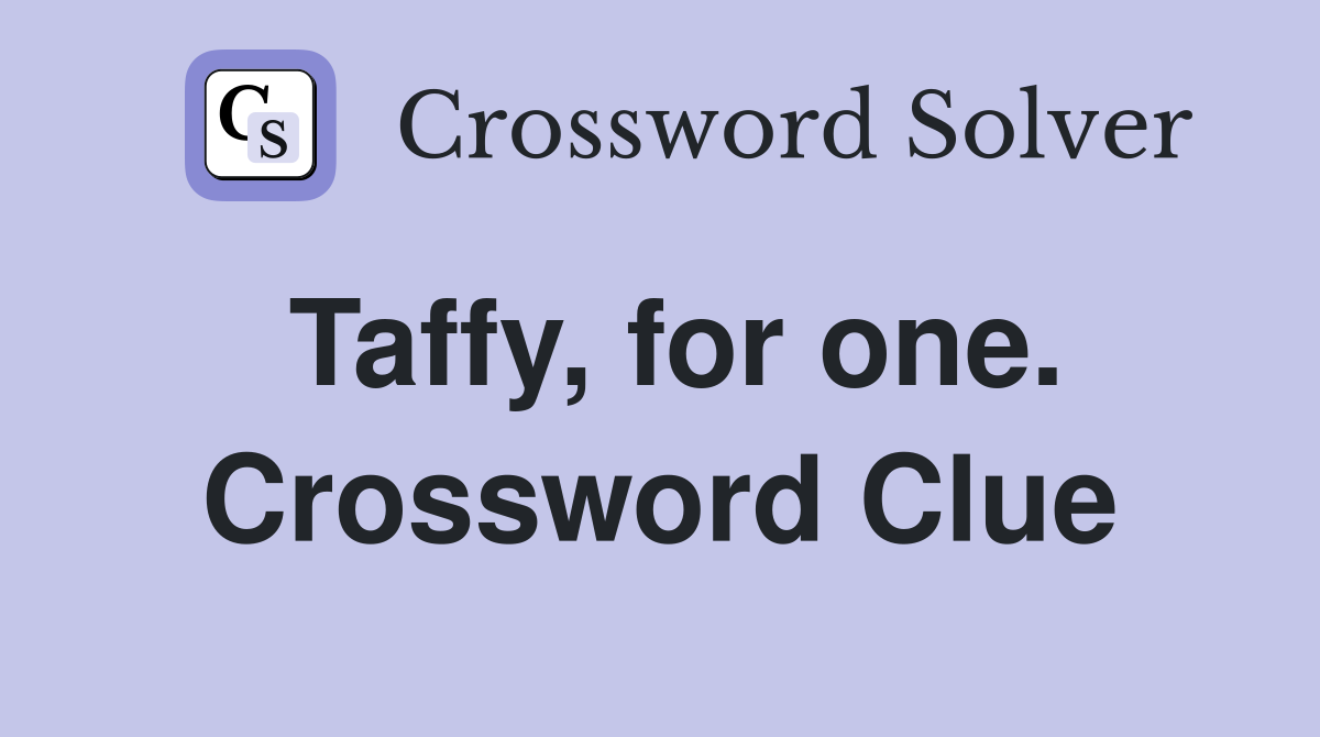 Taffy, for one. Crossword Clue