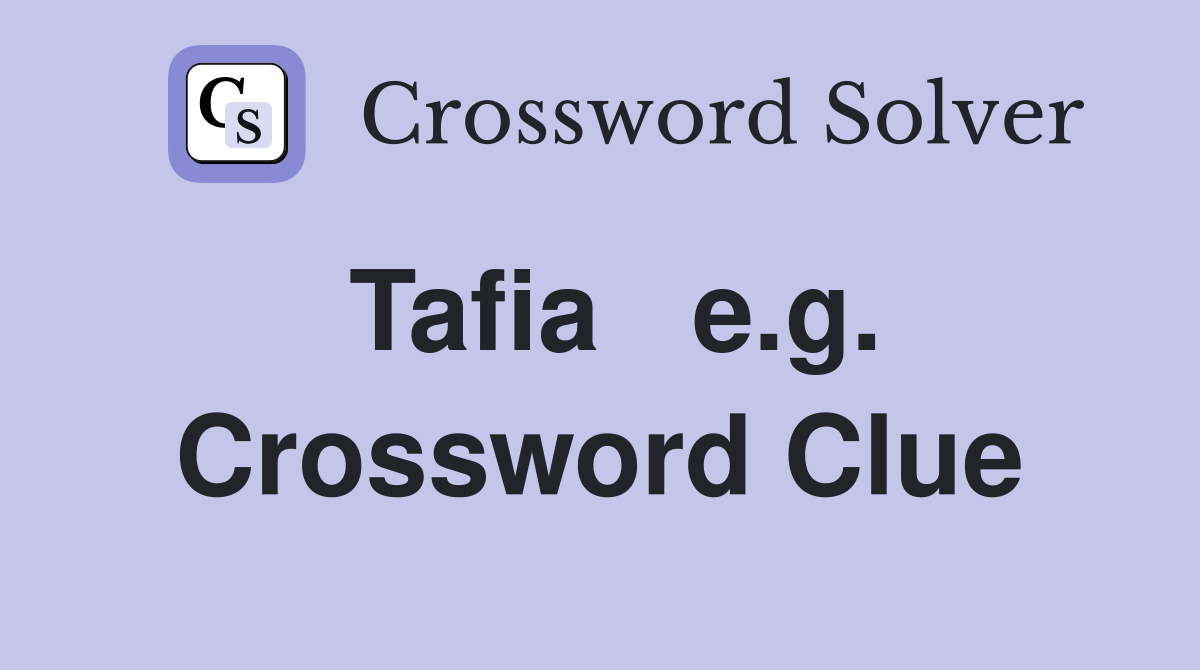Tafia   e.g. Crossword Clue