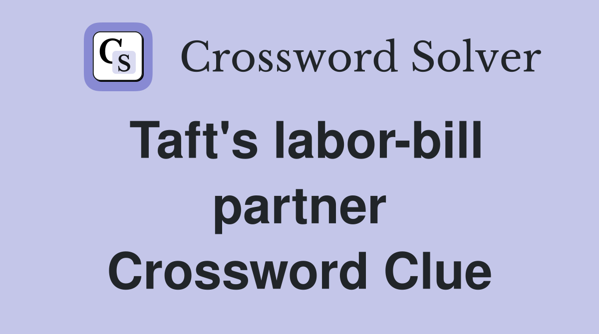 Taft's labor-bill partner Crossword Clue