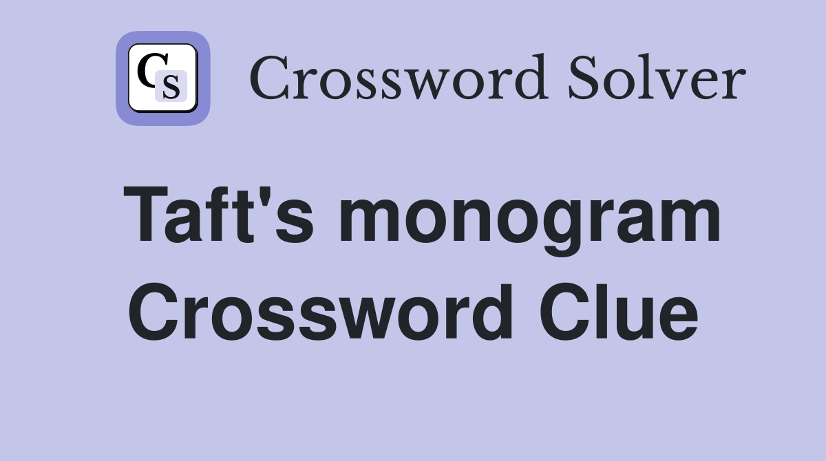 Taft's monogram Crossword Clue