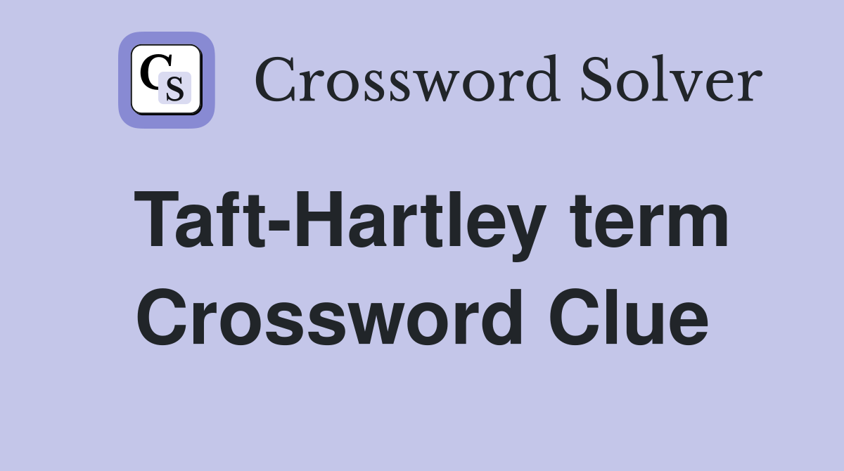 Taft-Hartley term Crossword Clue