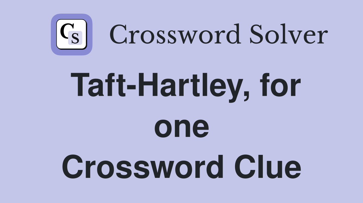 Taft-Hartley, for one Crossword Clue