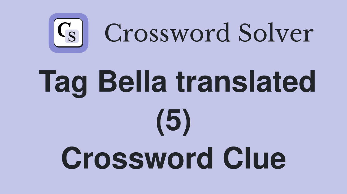 Tag Bella translated (5) Crossword Clue
