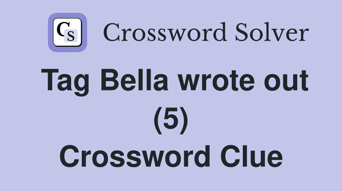 Tag Bella wrote out (5) Crossword Clue