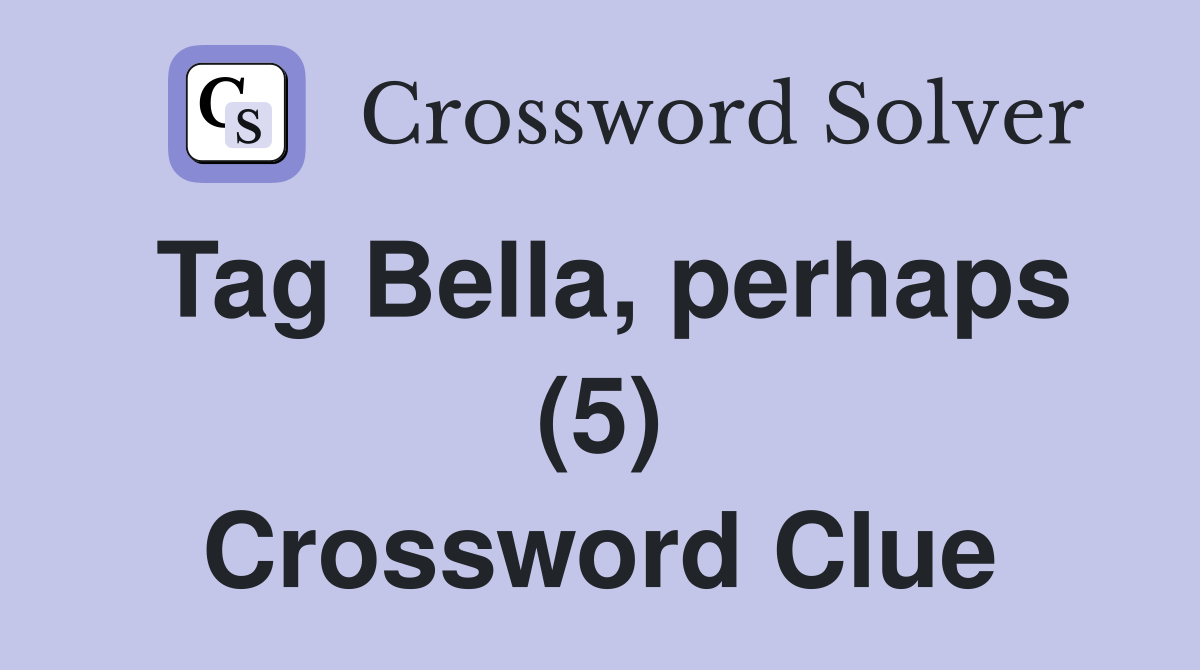 Tag Bella, perhaps (5) Crossword Clue