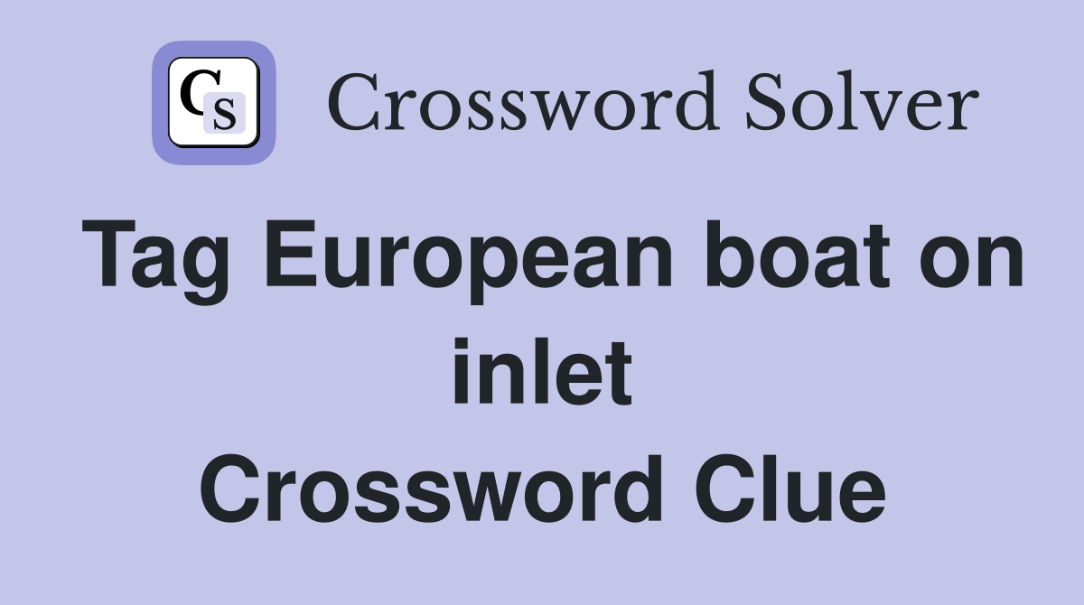 Tag European boat on inlet Crossword Clue