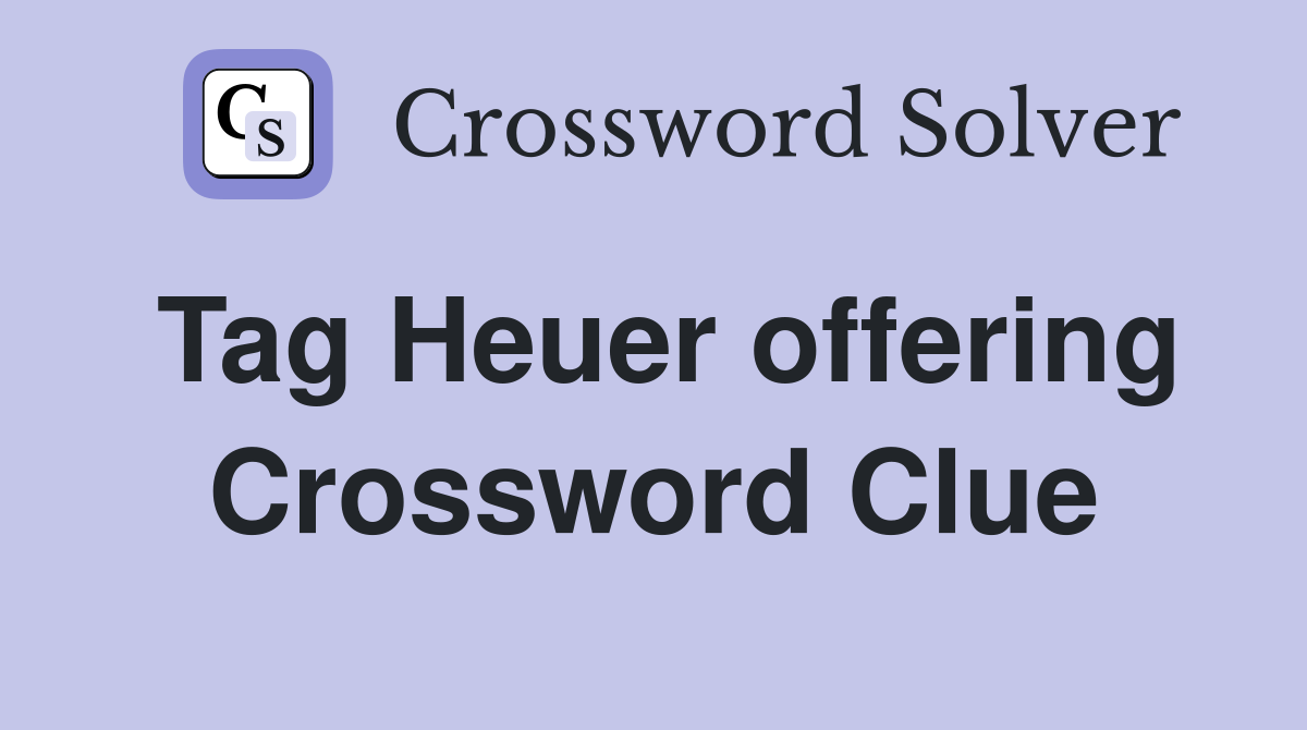 Tag Heuer offering Crossword Clue