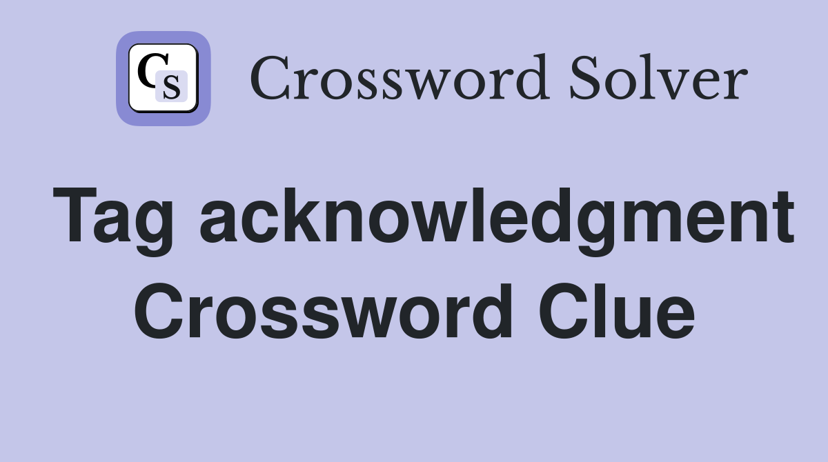 Tag acknowledgment Crossword Clue