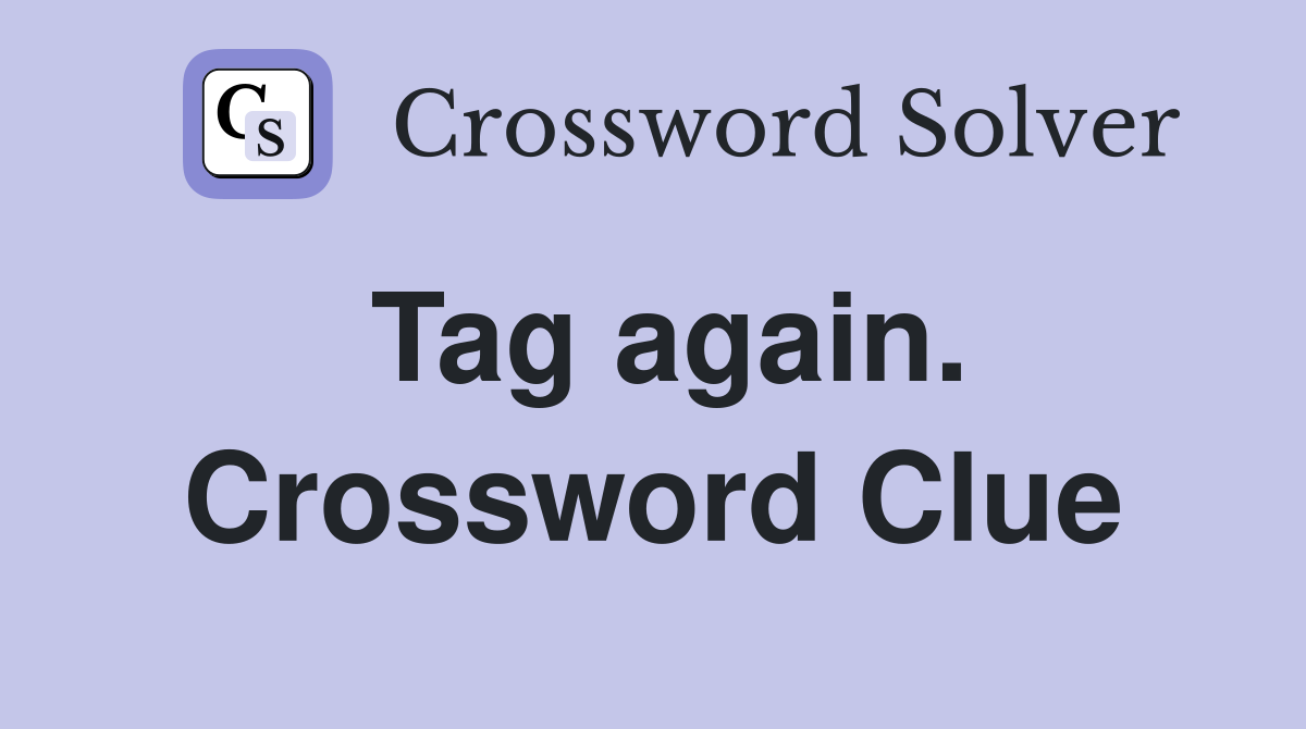 Tag again. Crossword Clue