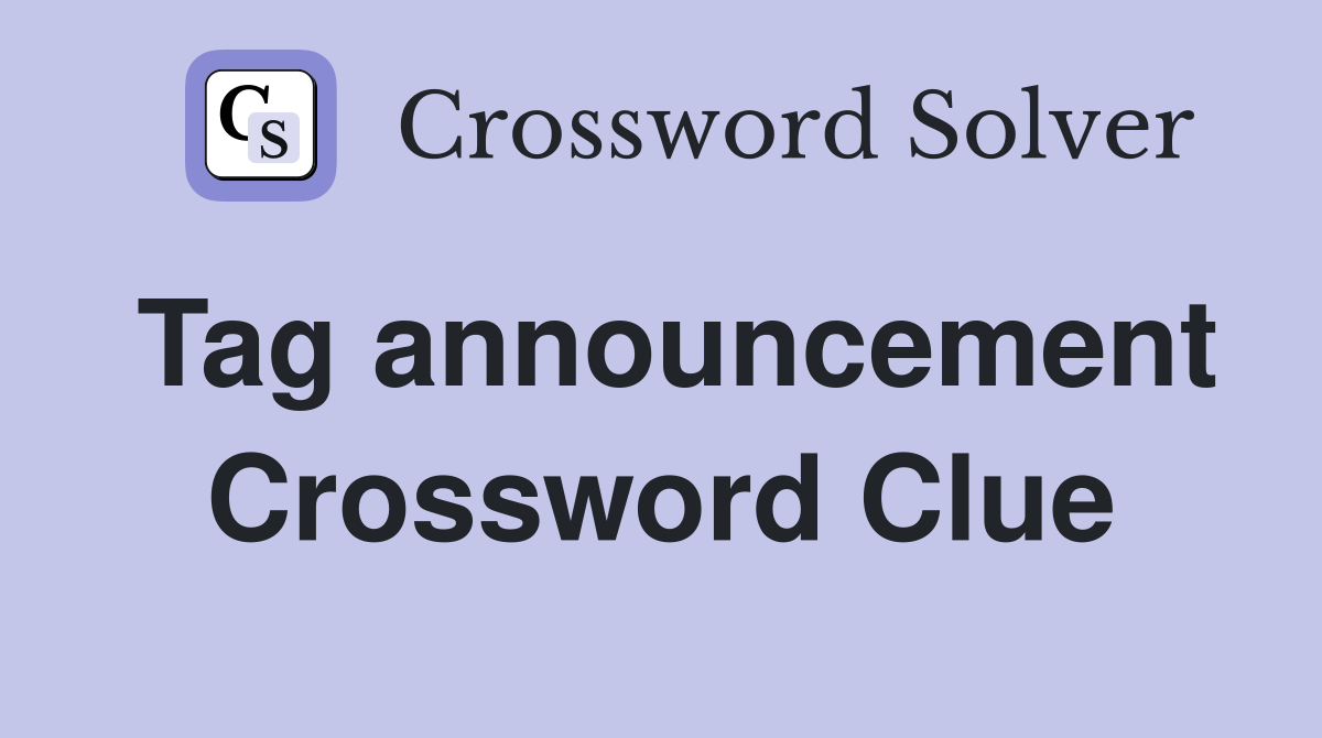 Tag announcement Crossword Clue