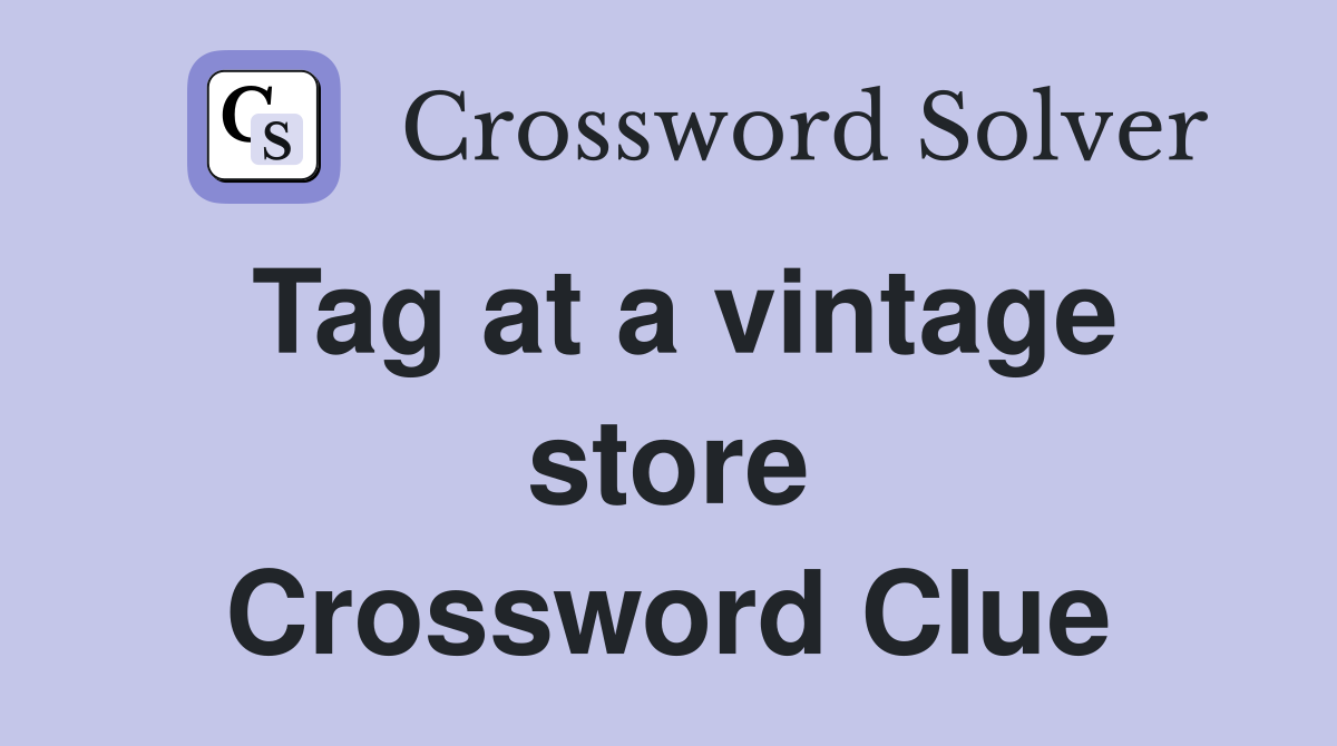 Tag at a vintage store Crossword Clue