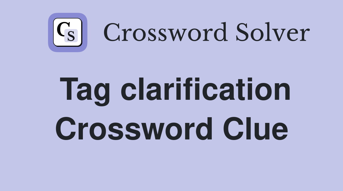 Tag clarification Crossword Clue