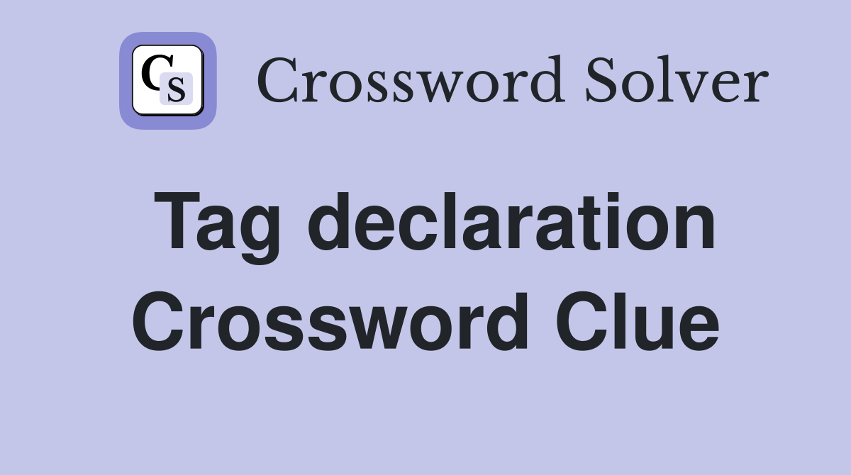 Tag declaration Crossword Clue