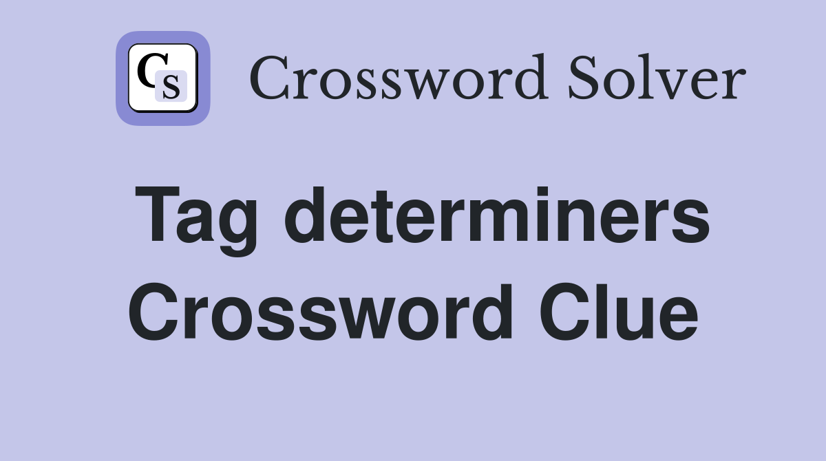 Tag determiners Crossword Clue