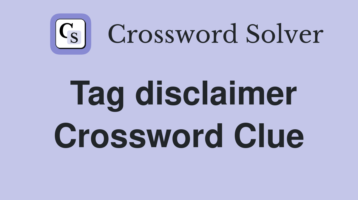 Tag disclaimer Crossword Clue