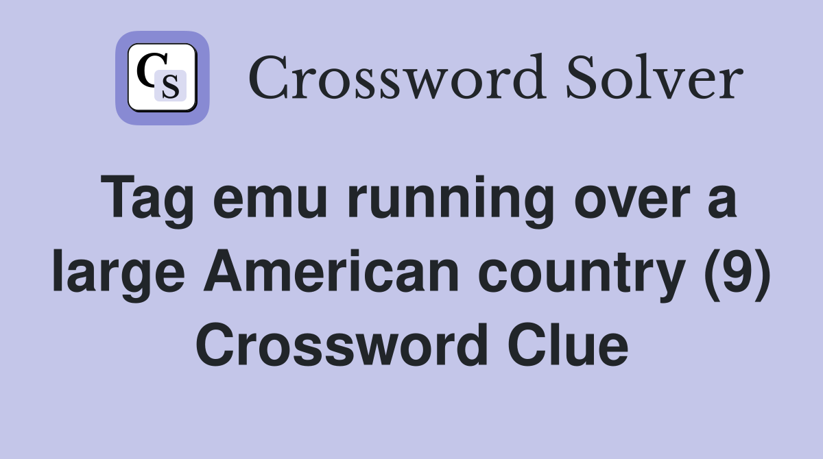 Tag emu running over a large American country (9) Crossword Clue