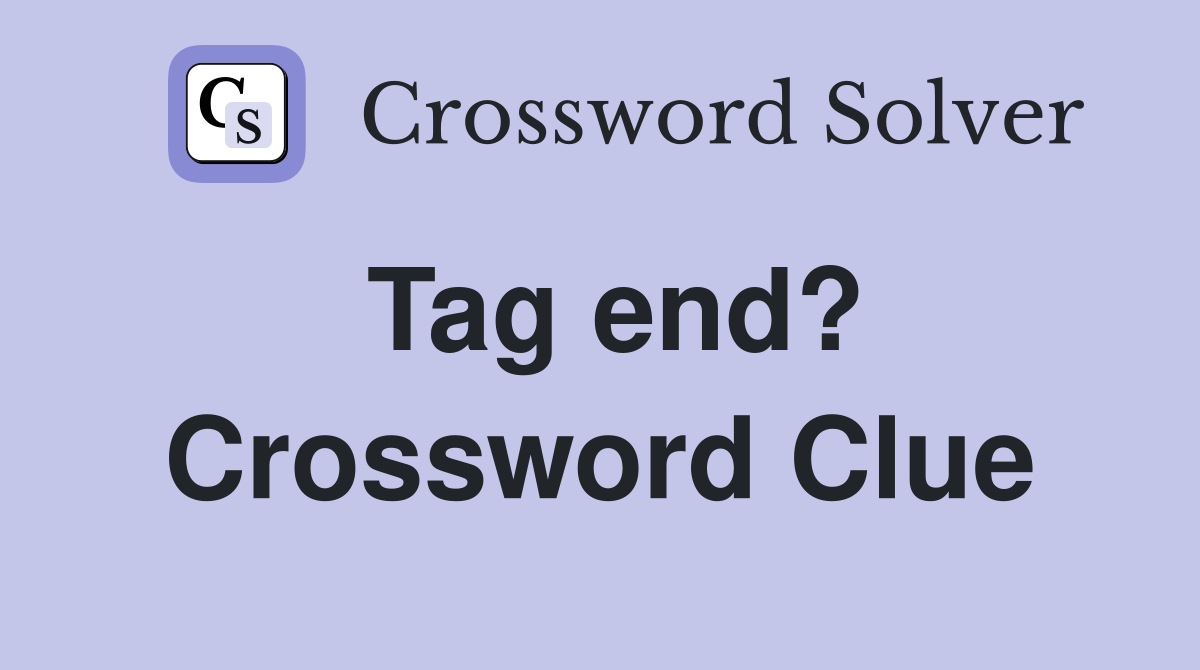 Tag end? Crossword Clue