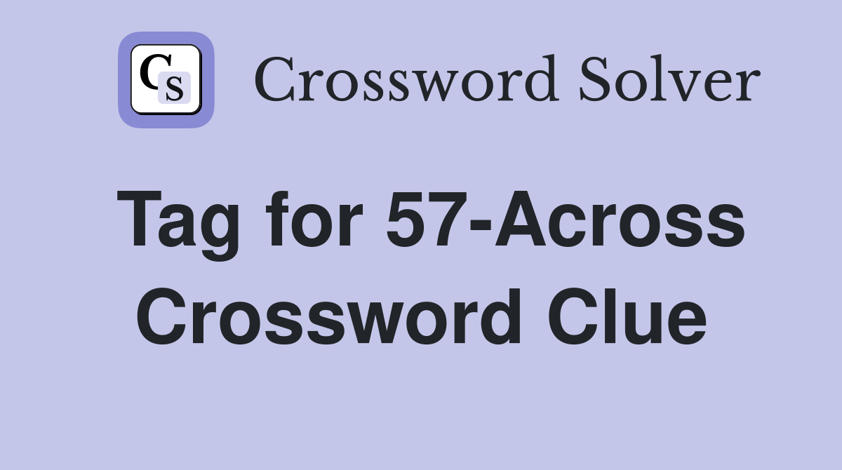 Tag for 57-Across Crossword Clue