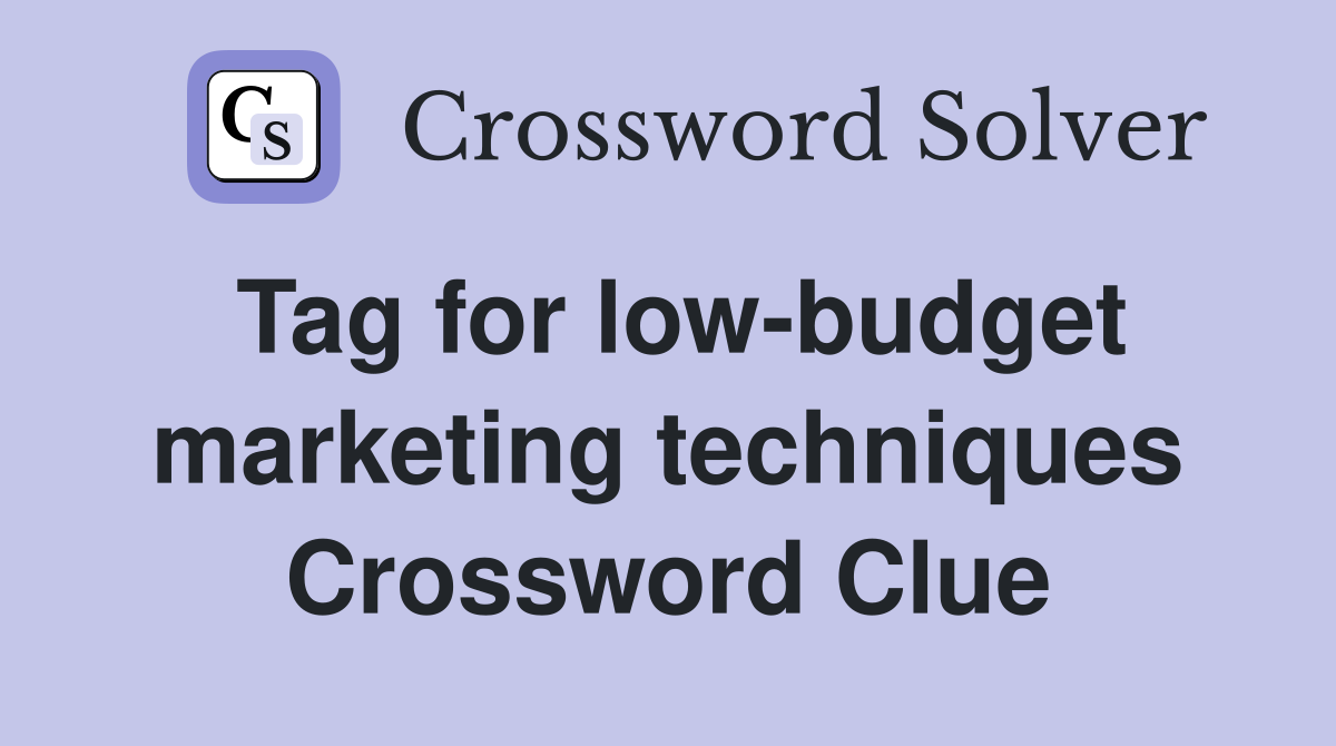 Tag for low-budget marketing techniques Crossword Clue
