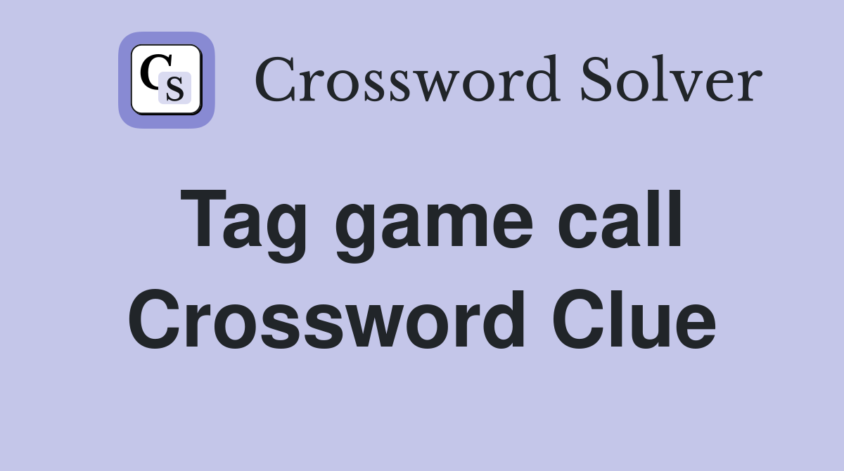 Tag game call Crossword Clue
