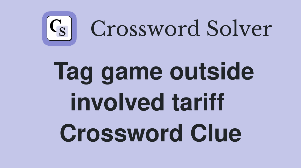 Tag game outside involved tariff  Crossword Clue