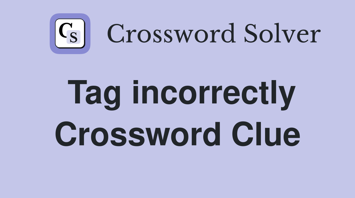 Tag incorrectly Crossword Clue