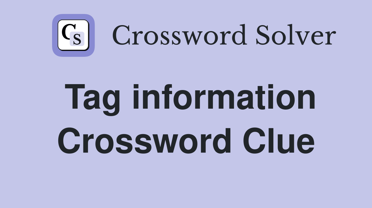 Tag information Crossword Clue