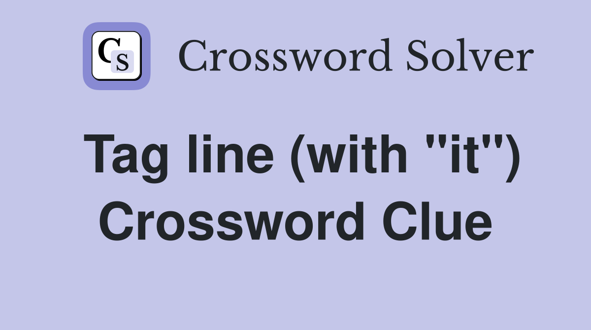 Tag line (with "it") Crossword Clue
