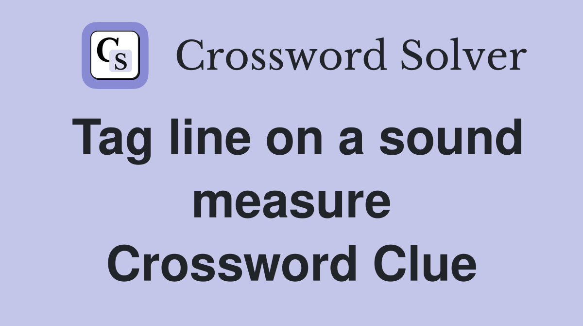 Tag line on a sound measure Crossword Clue
