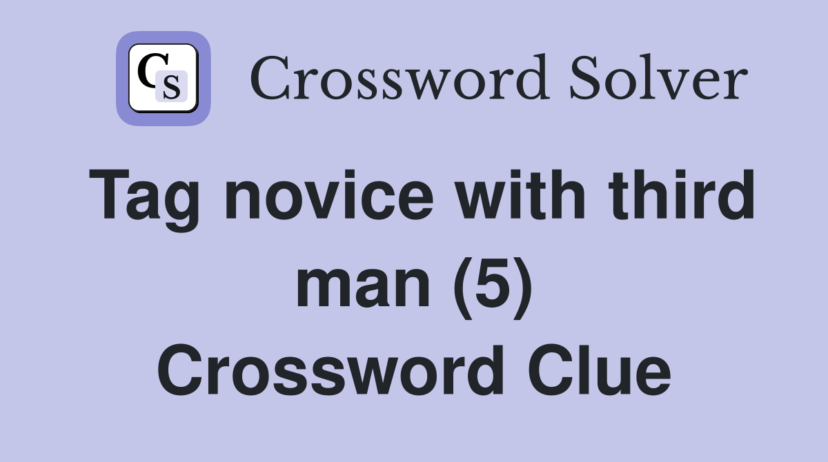 Tag novice with third man (5) Crossword Clue