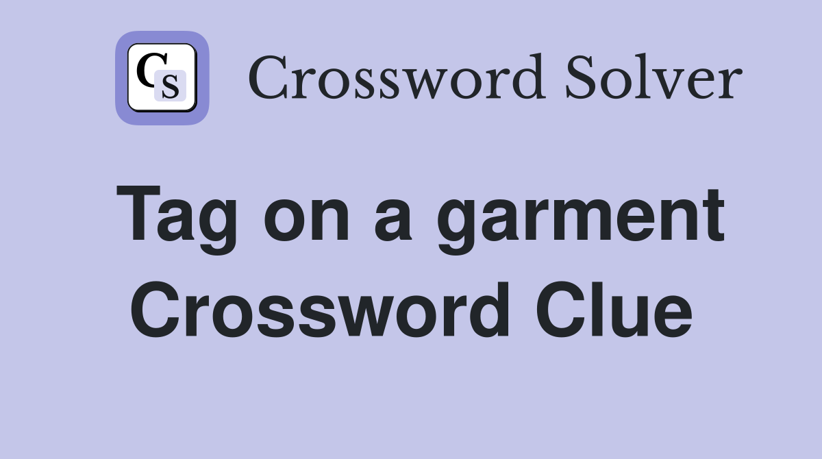 Tag on a garment Crossword Clue