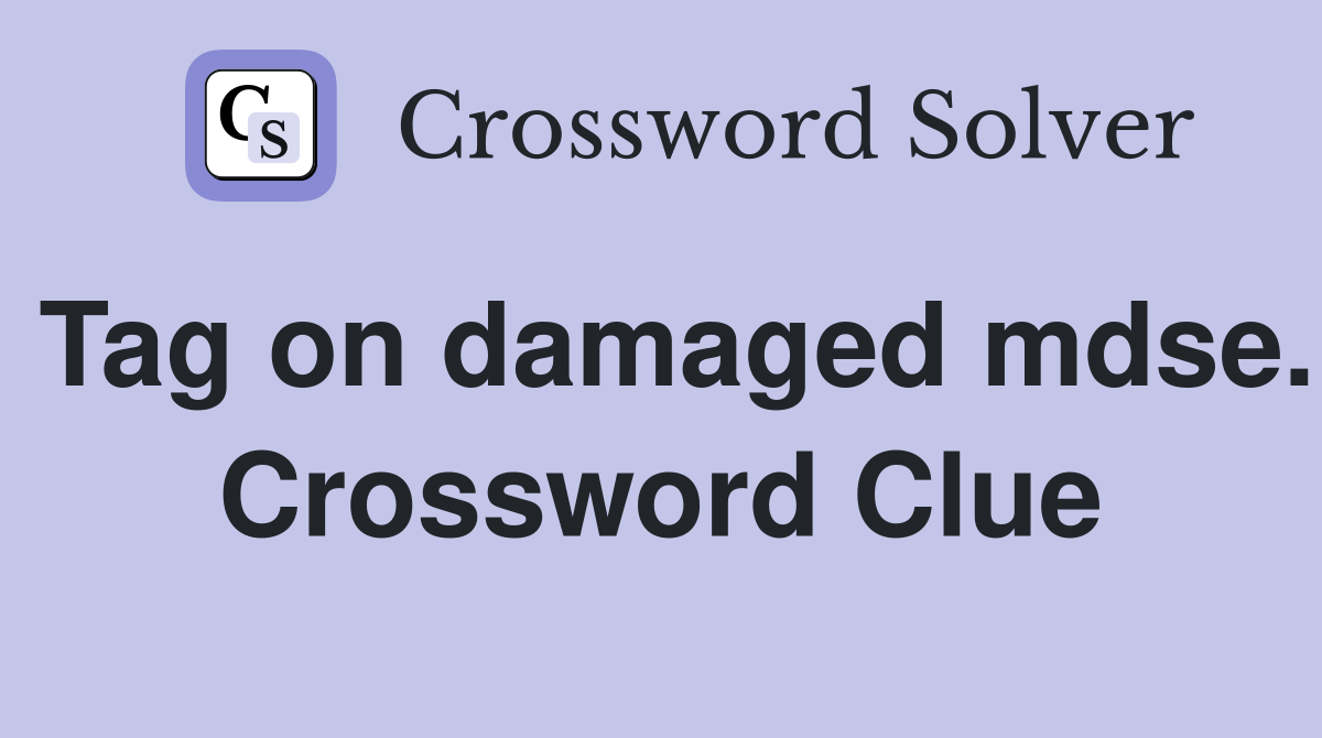 Tag on damaged mdse. Crossword Clue