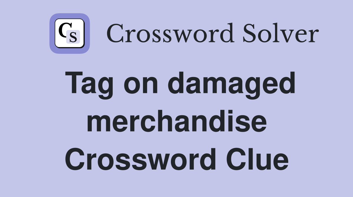 Tag on damaged merchandise Crossword Clue