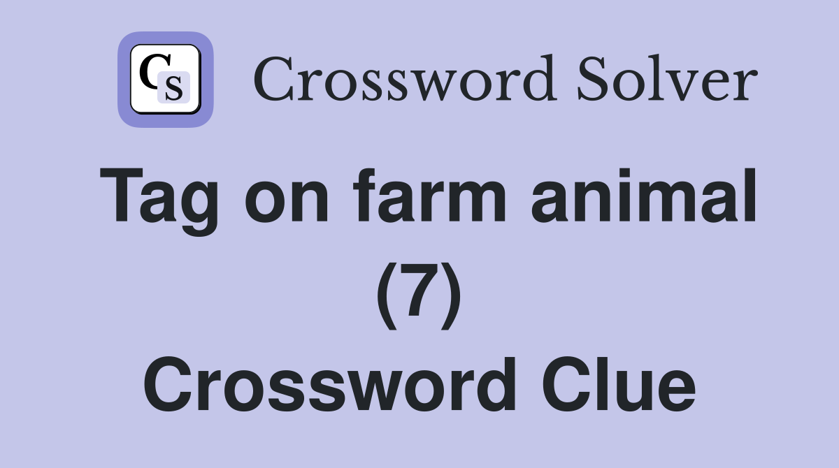 Tag on farm animal (7) Crossword Clue