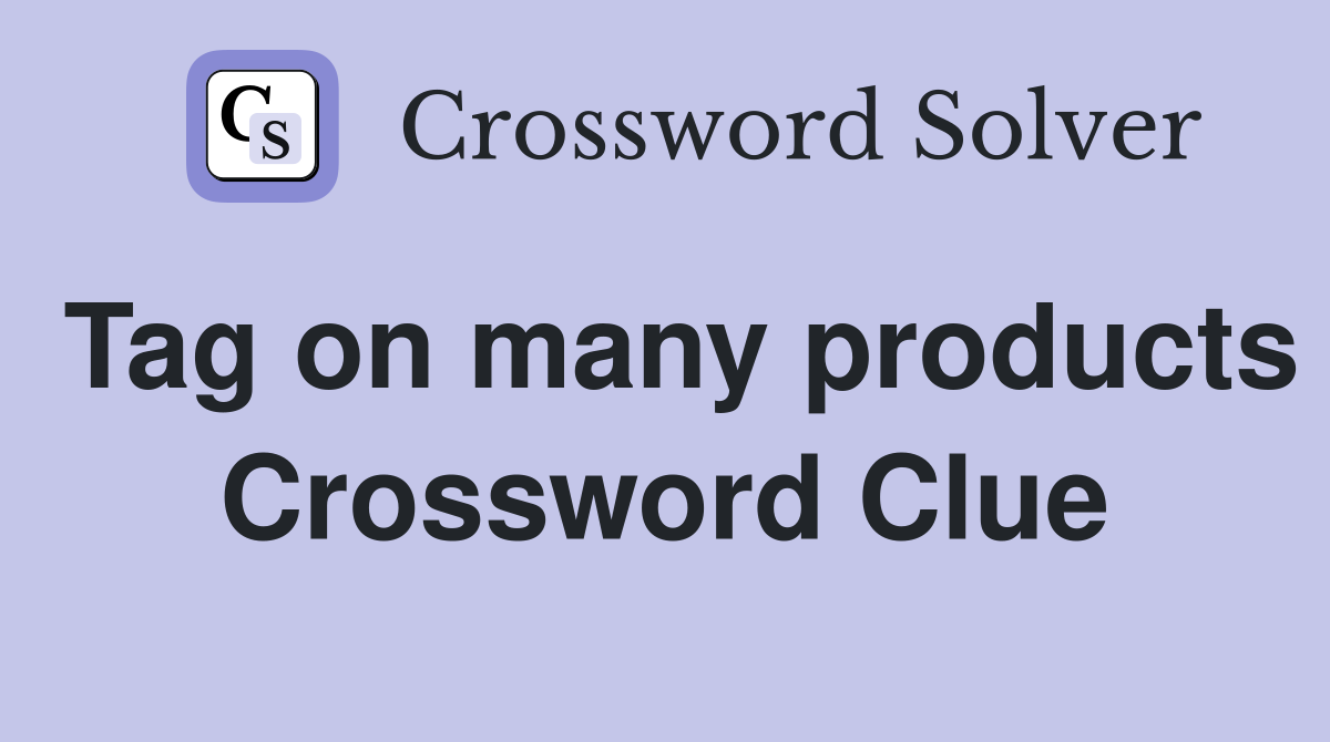 Tag on many products Crossword Clue