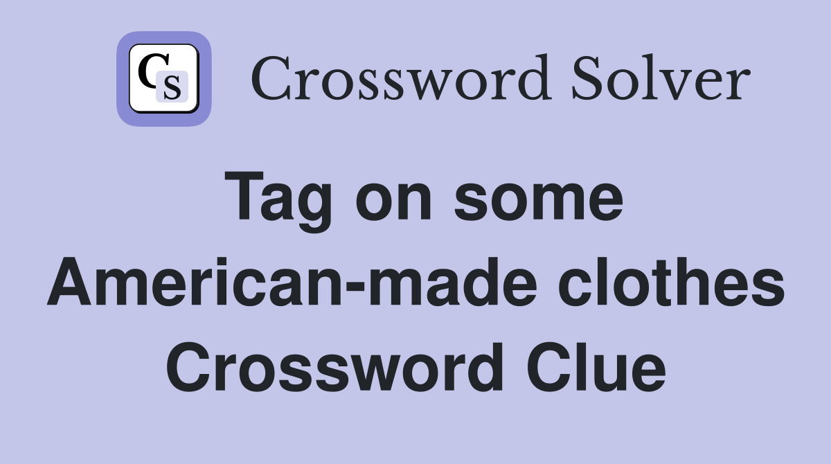 Tag on some American-made clothes Crossword Clue