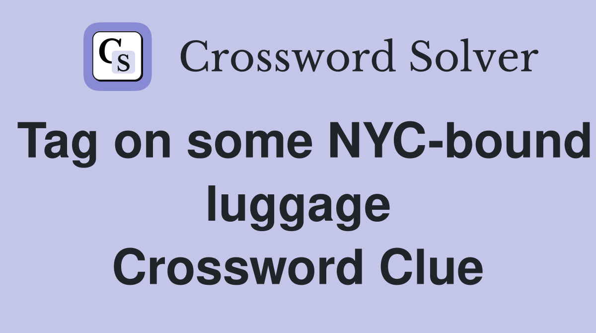 Tag on some NYC-bound luggage Crossword Clue