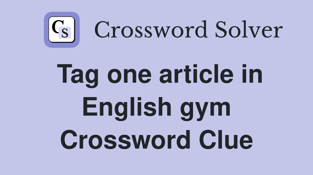 Tag one article in English gym Crossword Clue