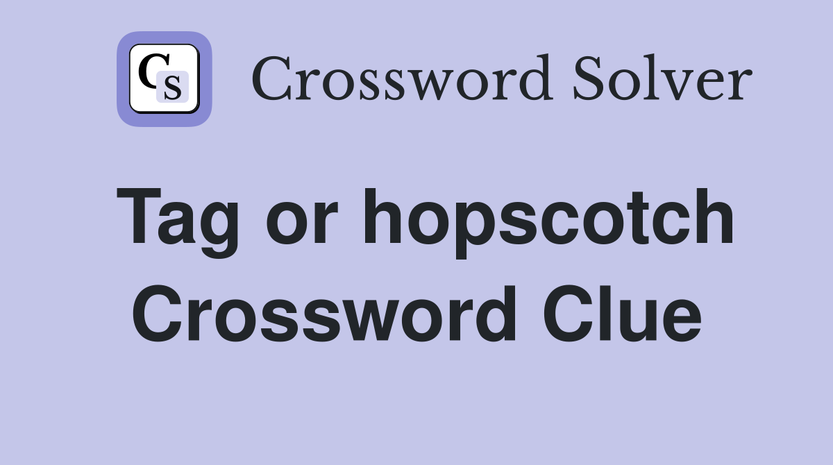 Tag or hopscotch Crossword Clue