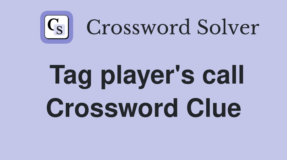 Tag player's call Crossword Clue