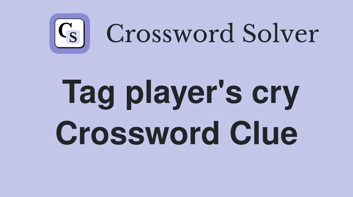 Tag player's cry Crossword Clue