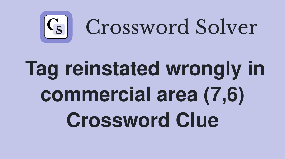 Tag reinstated wrongly in commercial area (7,6) Crossword Clue